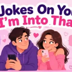 Jokes On You I'm Into That